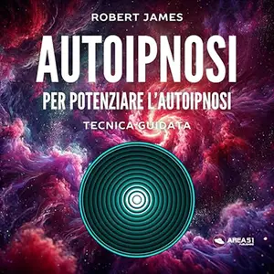 «Autoipnosi per potenziare l’autoipnosi? Tecnica guidata» by Robert James