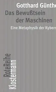 Das Bewusstsein Der Maschinen: Eine Metaphysik Der Kybernetik. Mit Einem Nachwort Von Peter Trawny