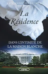 Kate Andersen Brower, "La résidence : Dans l'intimité de la Maison Blanche"