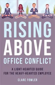 Rising Above Office Conflict: A Light-Hearted Guide for the Heavy-Hearted Employee