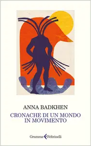 Cronache di un mondo in movimento - Anna Badkhen