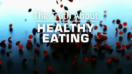 BBC - The Truth about: Healthy Eating (2016)