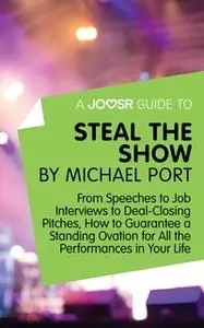 «A Joosr Guide to... Steal the Show by Michael Port» by Joosr