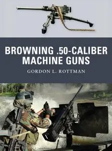 Browning .50 caliber Machine Guns (Osprey Weapons Series)