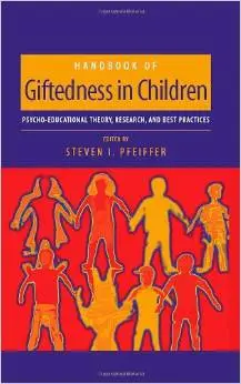 Handbook of Giftedness in Children: Psychoeducational Theory, Research, and Best Practices by Steven I. Pfeiffer