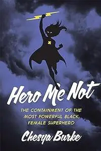 Hero Me Not: The Containment of the Most Powerful Black, Female Superhero