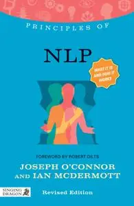Principles of NLP: What it is, how it works, and what it can do for you (Discovering Holistic Health), Revised Edition