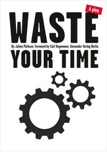 «Waste Your Time» by Julian Pörksen