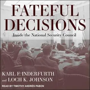 «Fateful Decisions: Inside the National Security Council» by Loch K. Johnson,Karl F. Inderfurth