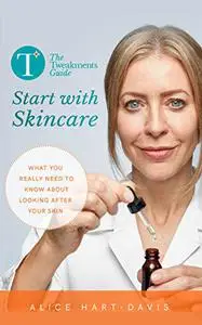 The Tweakments Guide: Start with Skincare: What you really need to know about looking after your skin