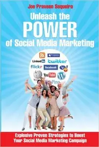 Unleash The Power of Social Media Marketing: Explosive Proven Strategies to Boost Your Social Media Marketing Campaign