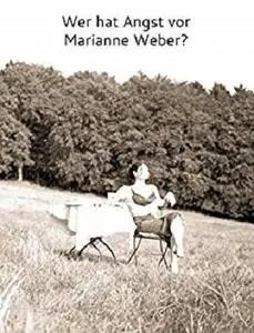 Wer hat Angst vor Marianne Weber?