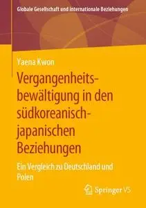 Vergangenheitsbewältigung in den südkoreanisch-japanischen Beziehungen: Ein Vergleich zu Deutschland und Polen