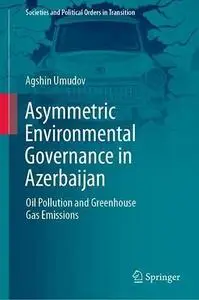 Asymmetric Environmental Governance in Azerbaijan: Oil Pollution and Greenhouse Gas Emissions