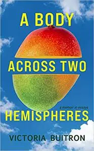 A Body Across Two Hemispheres: A Memoir in Essays