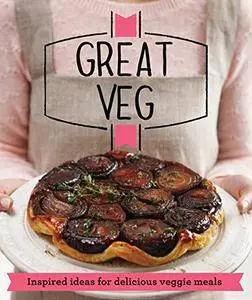 Great Veg: Inspired ideas for delicious veggie meals (Good Housekeeping)