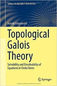 Topological Galois Theory: Solvability and Unsolvability of Equations in Finite Terms