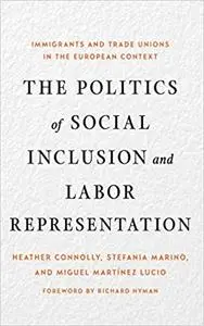 The Politics of Social Inclusion and Labor Representation: Immigrants and Trade Unions in the European Context