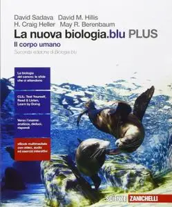 David Sadava, David M. Hillis, Craig H. Heller  - La nuova biologia.blu. Il corpo umano PLUS. Seconda edizione (2016)