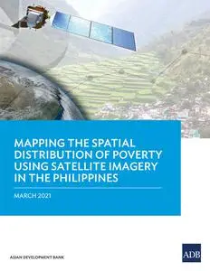 «Mapping the Spatial Distribution of Poverty Using Satellite Imagery in the Philippines» by Asian Development Bank