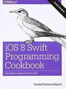 iOS 8 Swift Programming Cookbook: Solutions & Examples for iOS Apps (Repost)