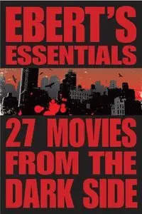 27 Movies from the Dark Side: Ebert's Essentials (Repost)