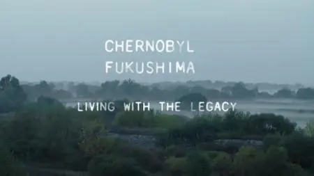 Chernobyl Fukushima: Living with the Legacy (2021)
