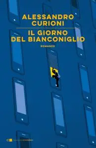 Alessandro Curioni - Il giorno del Bianconiglio