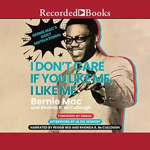 I Don't Care If You Like Me, I Like Me: Bernie Mac's Daily Motivational [Audiobook]