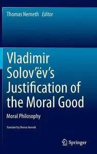 Vladimir Solov'ëv's Justification of the Moral Good: Moral Philosophy (Repost)