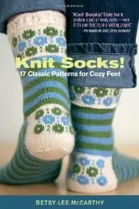 Knit Socks!: 17 Classic Patterns for Cozy Feet
