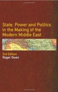 State, Power and Politics in the Making of the Modern Middle East (3rd edition) [Repost]