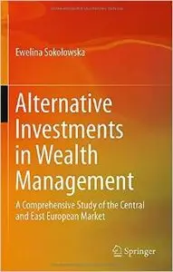 Alternative Investments in Wealth Management: A Comprehensive Study of the Central and East European Market