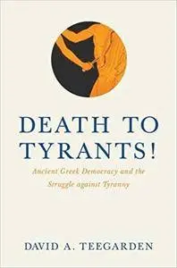 Death to Tyrants!: Ancient Greek Democracy and the Struggle against Tyranny (Repost)