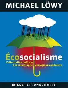 Michael Löwy, "Ecosocialisme : L'alternative radicale à la catastrophe écologique"