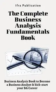 The Complete Business Analysis Fundamentals Book