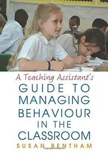 Teaching Assistants' Guide to Managing Classroom Behaviour