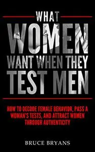 What Women Want When They Test Men