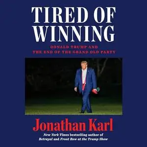 Tired of Winning: Donald Trump and the End of the Grand Old Party [Audiobook]