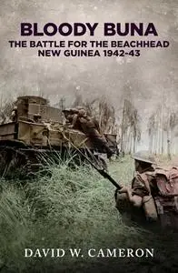 Bloody Buna: The Battle for the Beachhead New Guinea 1942