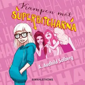 «Superbitcharna 1 - Kampen mot superbitcharna» by A. Audhild Solberg