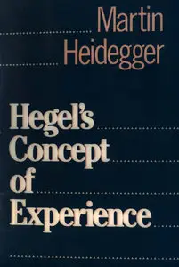 Hegel's Concept of Experience: With a Section from Hegels Phenomenology of Spirit in the Kenley Royce Dove Translation (repost)