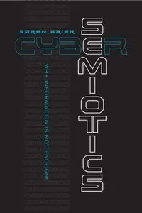 Cybersemiotics: Why Information is Not Enough  by Soren Brier