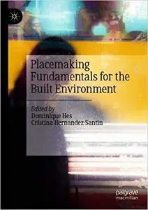 Placemaking Fundamentals for the Built Environment Placemaking Fundamentals for the Built Environment