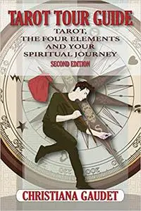 Tarot Tour Guide: Tarot, The Four Elements, and Your Spiritual Journey Ed 2