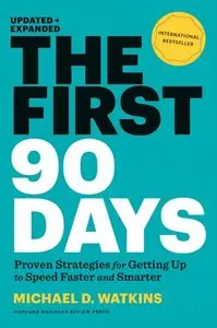 The First 90 Days, Updated and Expanded: Critical Success Strategies for New Leaders at All Levels (Repost)