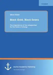 Black Gold, Black Swans: The Importance of the Unexpected for the Future of Energy