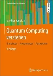 Quantum Computing verstehen: Grundlagen - Anwendungen - Perspektiven