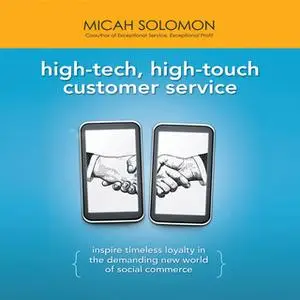 «High-Tech, High-Touch Customer Service: Inspire Timeless Loyalty in the Demanding New World of Social Commerce» by Mica