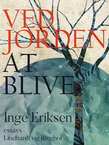 «Ved jorden at blive» by Inge Eriksen